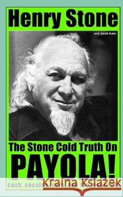 The Stone Cold Truth on Payola!: Cash, Cocaine, Cars, and The Music Biz Jacob Katel Henry Stone 9781521056035 Independently Published - książka