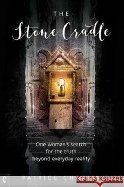 The Stone Cradle: One Woman's Search for the Truth Beyond Everyday Reality Patrice Chaplin 9781905570836 Clairview Books - książka