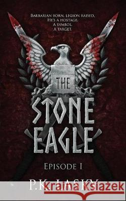 The Stone Eagle: Episode I P. K. Lasky 9780692158487 Not Avail - książka