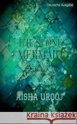 The Stone Mermaid: deutsche ausgabe Aisha Urooj 9781998420636 Aisha Urooj - książka