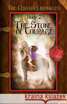 The Stone of Courage: Book 2 of the Centaur Chronicles M. J. Evans 9781946229717 Dancing Horse Press - książka