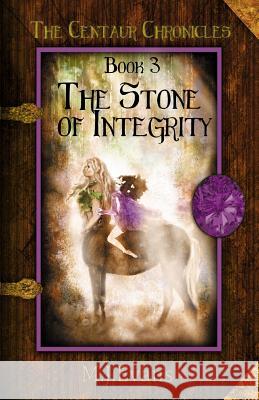 The Stone of Integrity: Book 3 of the Centaur Chronicles M. J. Evans 9780996661782 Dancing Horse Press - książka