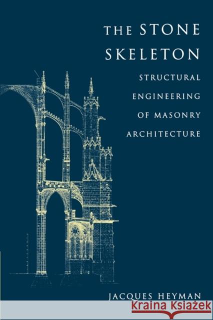 The Stone Skeleton: Structural Engineering of Masonry Architecture Heyman, Jacques 9780521629638  - książka