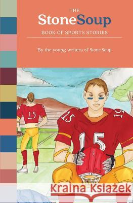 The Stone Soup Book of Sports Stories Stone Soup 9780894090677 Children's Art Foundation - Stone Soup Inc. - książka