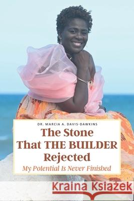 The Stone That The Builder Rejected: My Potential Is Never Finished Dr Marcia A Davis-Dawkins 9781638441106 Christian Faith - książka