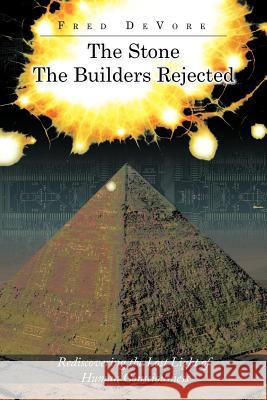 The Stone The Builders Rejected: Rediscovering the Lost Light of Human Consciences DeVore, Fred 9781468574975 Authorhouse - książka