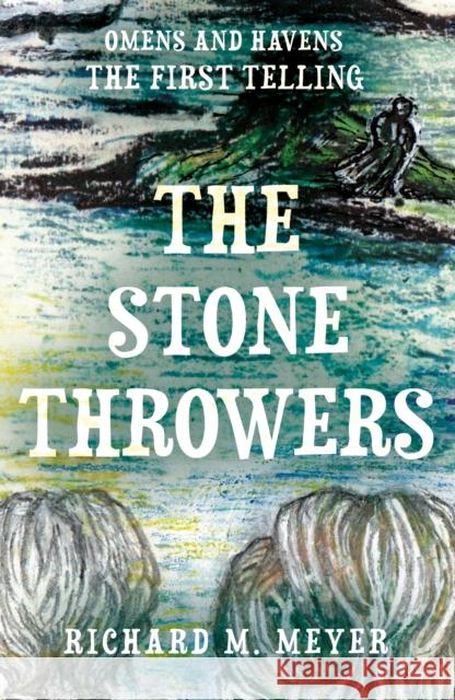 The Stone Throwers: The First Telling of the 'Omens & Havens' series Richard M. Meyer 9781805145288 Troubador Publishing - książka