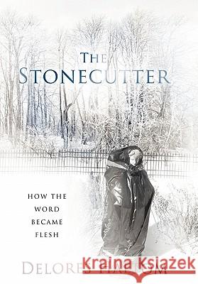 The Stonecutter: How the Word Became Flesh Haltom, Delores 9781449720148 WestBow Press - książka