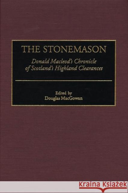 The Stonemason: Donald Macleod's Chronicle of Scotland's Highland Clearances Macgowan, Douglas 9780275969479 Praeger Publishers - książka
