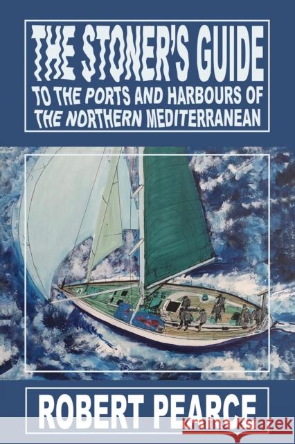 The Stoner's Guide to the Ports and Harbours of the Northern Mediterranean Robert Pearce 9781035876471 Austin Macauley Publishers - książka