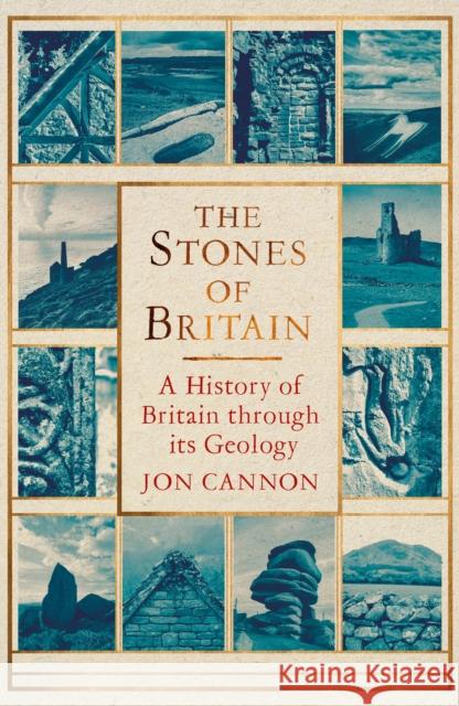 The Stones of Britain: A History of Britain through its Geology Jon Cannon 9781472116833 Constable & Robinson - książka