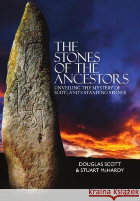 The Stones of the Ancestors: Unveiling the Mystery of Scotland’s Standing Stones Stuart McHardy 9781804251584 Luath Press Ltd - książka