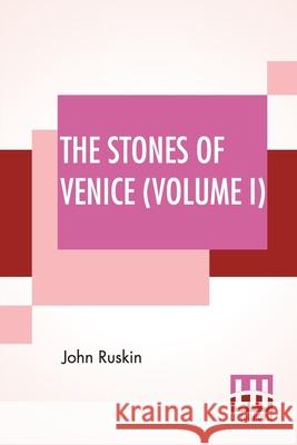 The Stones Of Venice (Volume I): Volume I - The Foundations John Ruskin 9789389614688 Lector House - książka