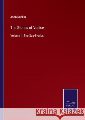 The Stones of Venice: Volume II: The Sea-Stories John Ruskin 9783752565843 Salzwasser-Verlag - książka