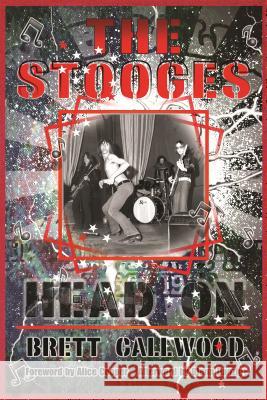 The Stooges: Head On, a Journey Through the Michigan Underground Brett Callwood Alice Cooper Glenn Danzig 9780814334843 Wayne State University Press - książka