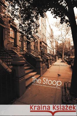 The Stoop: And Other Short Stories and Assorted Poetry Barbato, Barbara 9781462048861 iUniverse.com - książka