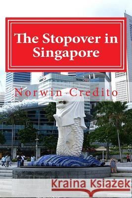 The Stopover in Singapore: Top Sights to See in Singapore Norwin Dualan Credito 9781511557832 Createspace - książka