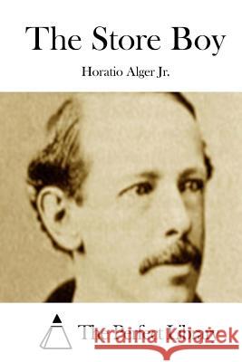 The Store Boy Horatio, Jr. Alger The Perfect Library 9781508787280 Createspace - książka