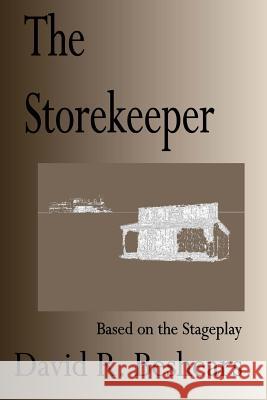 The Storekeeper: A Stage Play in Three Acts David R. Beshears 9780989176491 Greybeard Publishing - książka