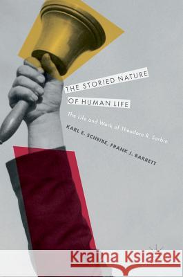 The Storied Nature of Human Life: The Life and Work of Theodore R. Sarbin Scheibe, Karl E. 9783319487892 Palgrave MacMillan - książka