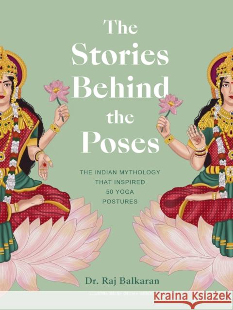 The Stories Behind the Poses: The Indian mythology that inspired 50 yoga postures Dr. Raj Balkaran 9780711271883 Leaping Hare - książka