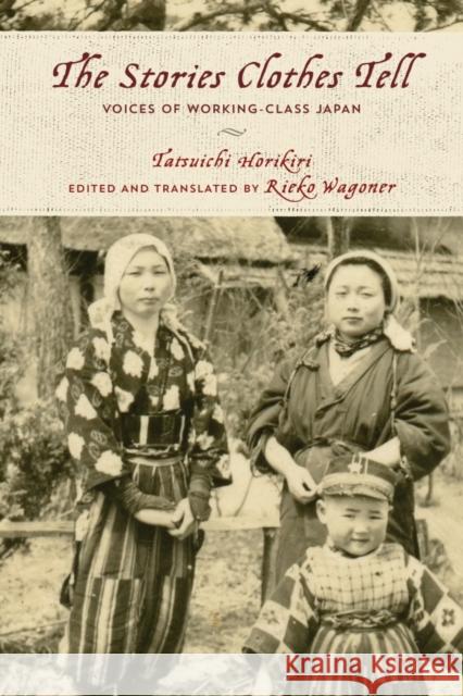 The Stories Clothes Tell: Voices of Working-Class Japan Tatsuichi Horikiri Rieko Wagoner 9781442265097 Rowman & Littlefield Publishers - książka