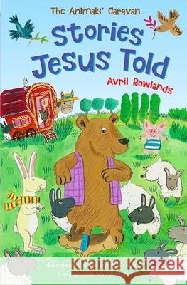 The Stories Jesus Told: Adventures Through the Bible with Caravan Bear and Friends Avril Rowlands 9780745977577 Lion Children's Books - książka