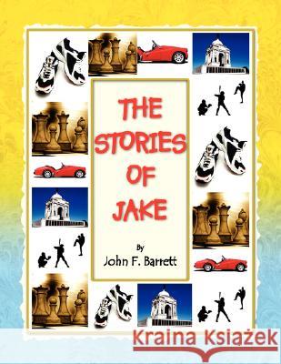 The Stories of Jake John F. Barrett 9781436320108 Xlibris Corporation - książka