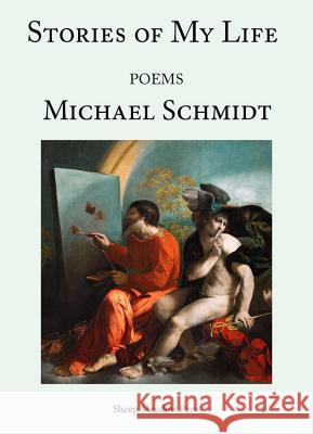The Stories of My Life: Poems Schmidt, Michael 9781937679583 Sheep Meadow Press - książka