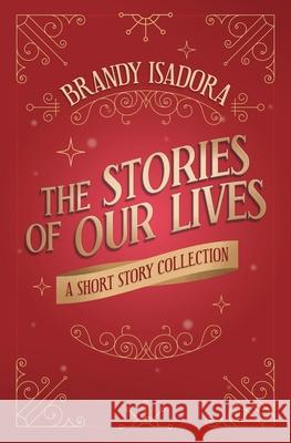 The Stories of Our Lives: A Short Story Collection Brandy Isadora 9781733582025 Brandimar Publishing - książka