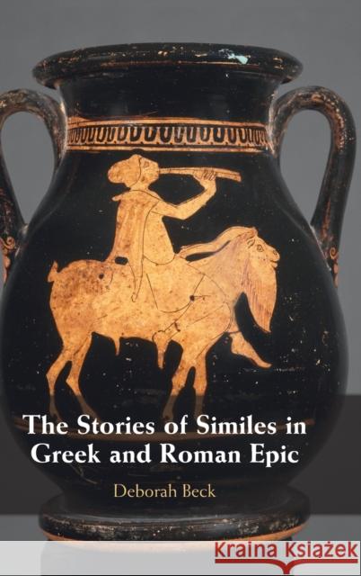 The Stories of Similes in Greek and Roman Epic Deborah Beck 9781108481793 Cambridge University Press - książka