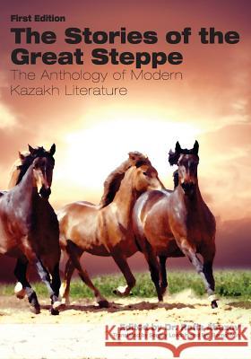 The Stories of the Great Steppe: The Anthology of Modern Kazakh Literature Rafis Abazov Sergio Levchin Ilya Bernshtein 9781621318378 Cognella Academic Publishing - książka