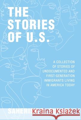 The Stories of U.S.: A Collection of Stories of Undocumented and First-Generation Immigrants Living in America Today Saherish Surani 9781733960229 New Degree Press - książka