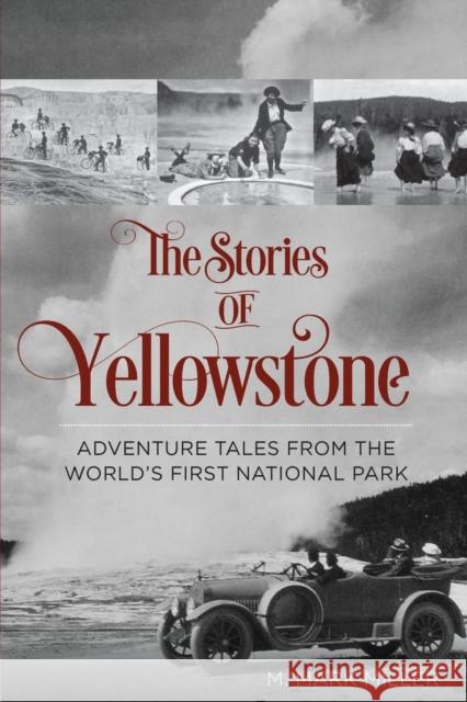 The Stories of Yellowstone: Adventure Tales from the World's First National Park M. Mark Miller 9780762792900 Two Dot Books - książka