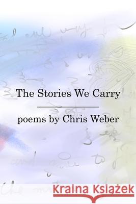 The Stories We Carry Chris Weber 9798333340887 Independently Published - książka