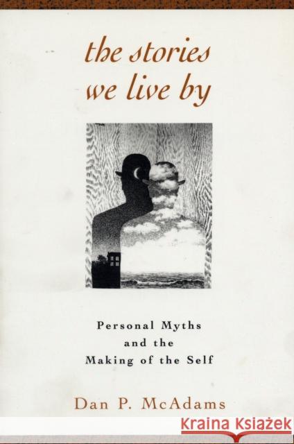 The Stories We Live by: Personal Myths and the Making of the Self McAdams, Dan P. 9781572301887 Guilford Publications - książka
