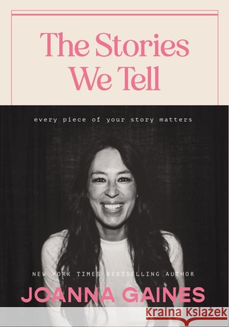 The Stories We Tell: Every Piece of Your Story Matters Joanna Gaines 9781400333875 HarperCollins Focus - książka