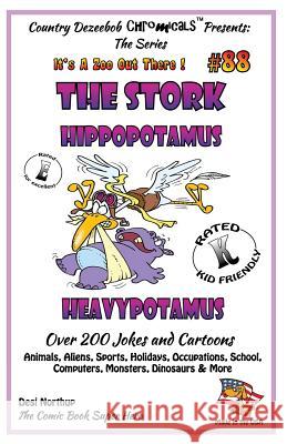 The Stork - Hippopotamus - Heavypotamus - Over 200 Jokes + Cartoons - Animals, Aliens, Sports, Holidays, Occupations, School, Computers, Monsters, Din Desi Northup 9781502447647 Createspace - książka