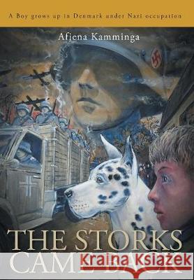 The Storks Came Back: A boy grows up in Denmark under Nazi occupation Kamminga, Afiena 9781525511578 FriesenPress - książka