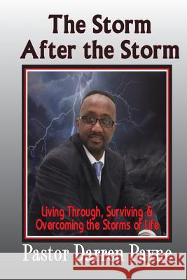 The Storm After The Storm: Living through, Surviving and Overcoming the storms of Life! Payne, Darren 9781530140534 Createspace Independent Publishing Platform - książka