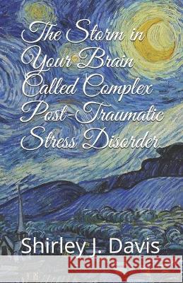 The Storm in Your Brain Called Complex Post-Traumatic Stress Disorder Shirley J. Davis 9781089561750 Independently Published - książka