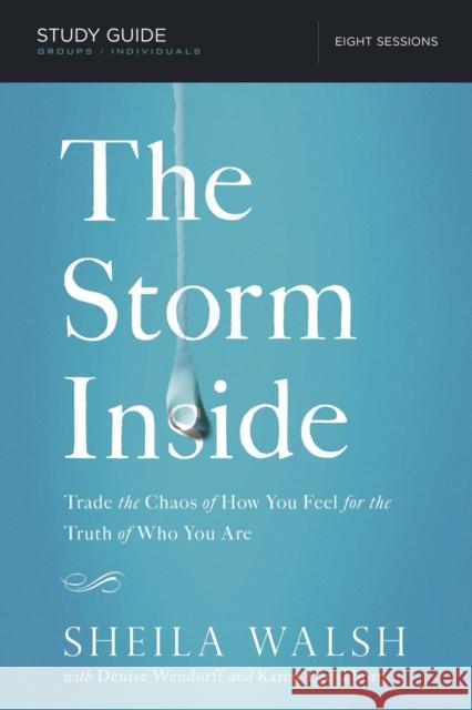The Storm Inside Bible Study Guide: Trade the Chaos of How You Feel for the Truth of Who You Are Walsh, Sheila 9781401677633 Thomas Nelson Publishers - książka