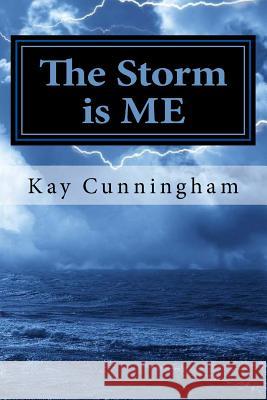 The Storm Is ME Cunningham, Kay 9781539374329 Createspace Independent Publishing Platform - książka