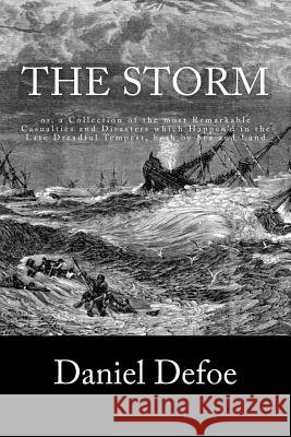 The Storm: or, a Collection of the most Remarkable Casualties and Disasters which Happen'd in the Late Dreadful Tempest, both by Defoe, Daniel 9781537789361 Createspace Independent Publishing Platform - książka
