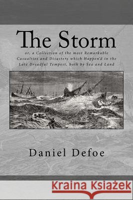 The Storm: or, a Collection of the most Remarkable Casualties and Disasters which Happen'd in the Late Dreadful Tempest, both by Defoe, Daniel 9781978250185 Createspace Independent Publishing Platform - książka