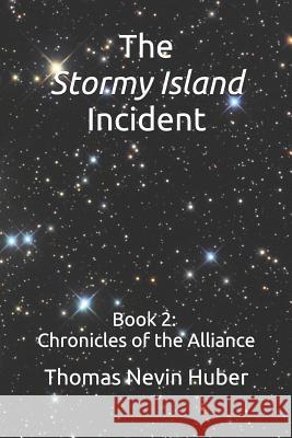 The Stormy Island Incident: Book 2 - Chronicles of the Alliance Thomas Nevin Huber 9781797013305 Independently Published - książka