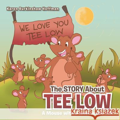 The Story about Tee Low: A Mouse with a Knot in His Tail Karen Burkinshaw Hoffman 9781466997158 Trafford Publishing - książka