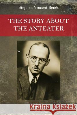 The Story About the Anteater Benet, Stephen Vincent 9781517079819 Createspace - książka