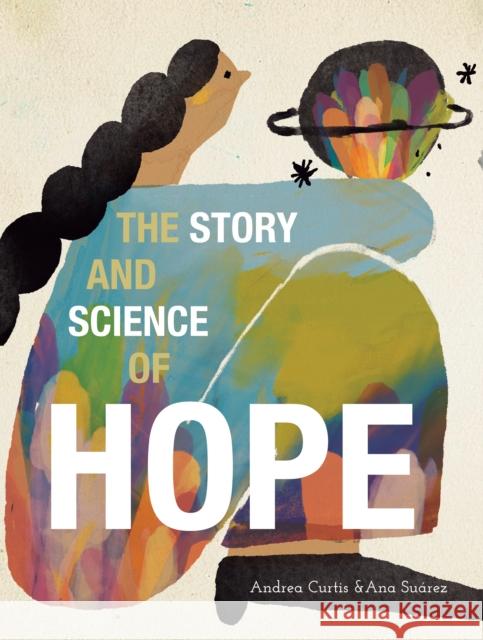 The Story and Science of Hope Andrea Curtis 9781773067315 Groundwood Books - książka