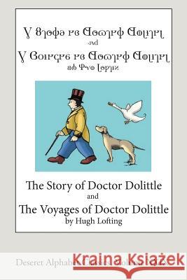 The Story and Voyages of Doctor Dolittle (Deseret Alphabet edition) Lofting, Hugh 9781508726708 Createspace - książka